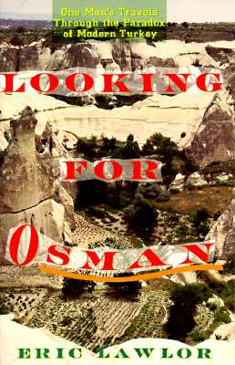 Looking for Osman One Man's Travels through the Paradox of Modern Turkey; Looking for Osman One Man's Travels through the Paradox of Modern Turkey