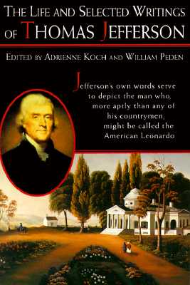 The Life and Selected Writings of Thomas Jefferson
