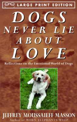 Dogs Never Lie about Love Large Print Reflections on the Emotional World of Dogs