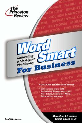 PRINCETON REVIEW WORD SMART FOR BUSINESS: CULTIVATING A SIX-FIGURE VOCABULARY