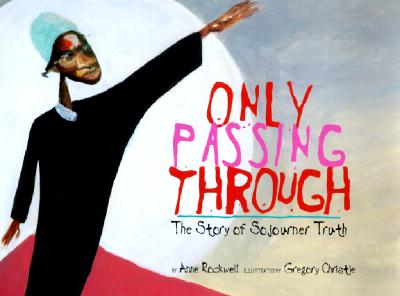 Image for Only Passing Through: The Story of Sojourner Truth Only Passing Through: The Story of Sojourner Truth