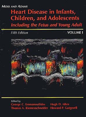 Moss and Adams Heart Disease in Infants, Children, and Adolescents: Including the Fetus and Young Adult (2 Volume Set)
