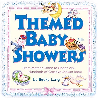 Themed Baby Showers : Mother Goose to Noah's Ark: Hundreds of Creative Shower Ideas Long, Becky and Lansky, Bruce
