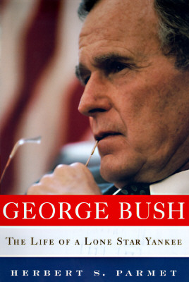 George Bush: The Life of a Lone Star Yankee