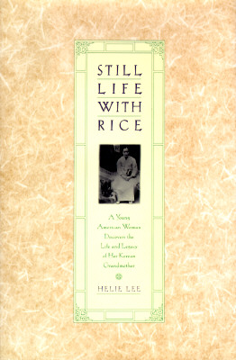 Still Life With Rice: A Young American Woman Discovers the Life and Legacy of Her Korean Grandmother