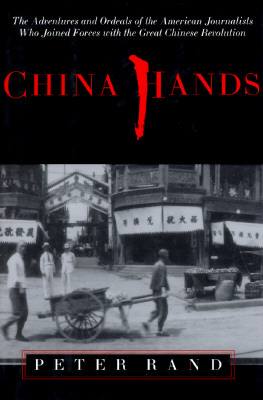 China Hands: The Adventures and Ordeals of the American Journalists Who Joined Forces With the Great Chinese Revolution