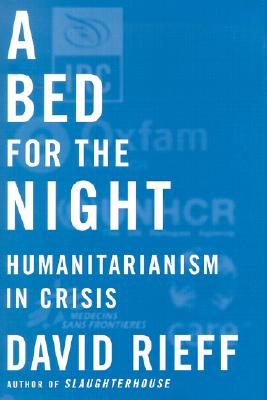Image for A Bed for the Night: Humanitarianism in Crisis
