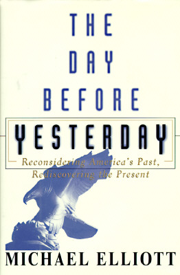 THE DAY BEFORE YESTERDAY. Reconsidering America's Past, Rediscovering the Present