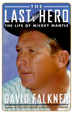 The Last Hero: The Life of Mickey Mantle