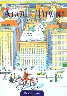Image for About Town: The New Yorker and The World It Made (First Edition)