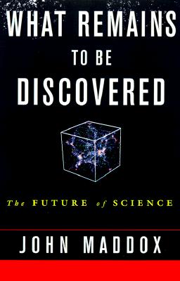 What Remains to Be Discovered: Mapping the Secrets of the Universe, the Origins of Life and the Future of Human Race