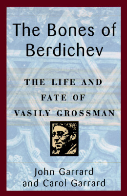 The Bones of Berdichev: The Life and Fate of Vasily Grossman