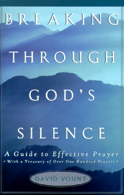 BREAKING THROUGH GOD'S SILENCE: A Guide to Effective Prayer