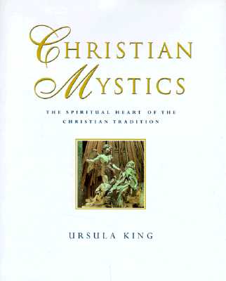 Christian Mystics: The Spiritual Heart of the Christian Tradition