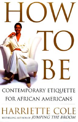 Image for How to Be: A Guide to Contemporary Living for African Americans How to Be: A Guide to Contemporary Living for African Americans
