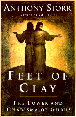 Feet of Clay: Saints, Sinners, and Madmen: A Study of Gurus