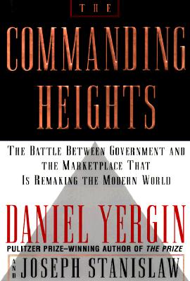 The Commanding Heights: The Battle Between Government and the Marketplace That Is Remaking the Modern World