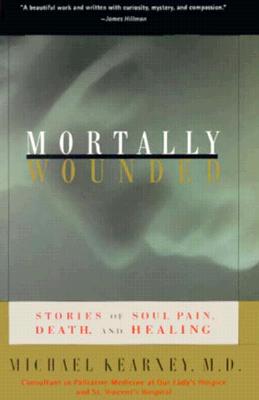 MORTALLY WOUNDED: Stories of Soul Pain, Death, and Healing