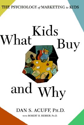Image for What Kids Buy and Why: The Psychology of Marketing to Kids