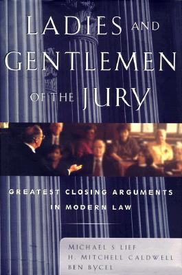 Ladies and Gentlemen of the Jury: Greatest Closing Arguments in Modern Law