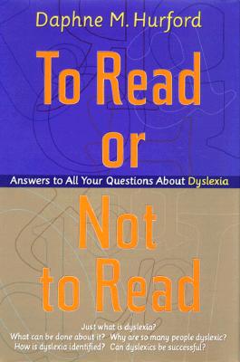 To Read or Not to Read: Answers to All Your Questions about Dyslexia