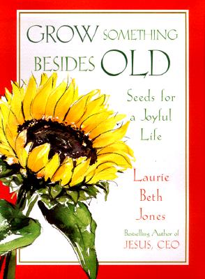 GROW SOMETHING BESIDES OLD Seeds For A Joyful Life