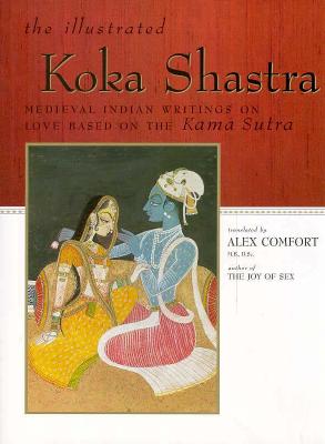 ILLUSTRATED KOKA SHASTRA: MEDIEVAL INDIAN WRITINGS ON LOVE BASED ON THE KAMA SUTRA