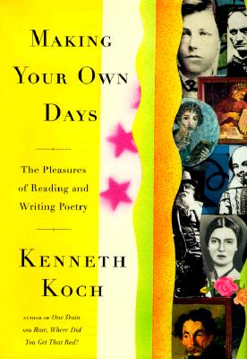 Making Your Own Days: The Pleasures of Reading and Writing Poetry