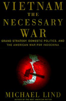 Vietnam the Necessary War: A Reinterpretation of America's Most Disastrous Military Conflict