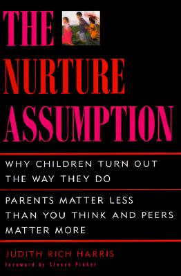 Nurture Assumption: Why Children Turn Out the Way They Do