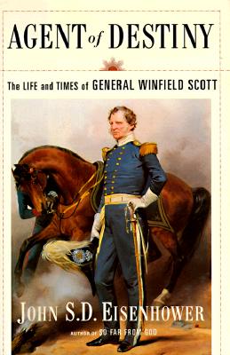 Image for Agent Of Destiny: The Life And Times Of General Winfield Scott