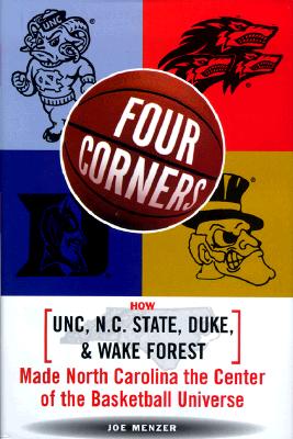 Four Corners: How Unc, NC State, Duke, and Wake Forest Made North Carolina the Crossroads of the Basketball Universe