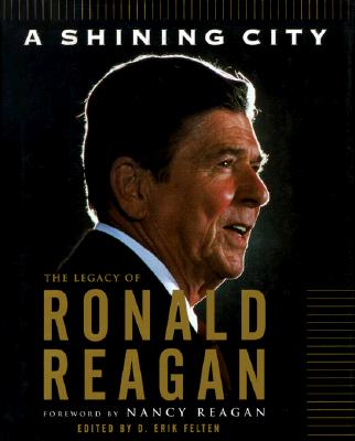 A SHINING CITY: THE LEGACY OF RONALD REAGAN