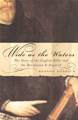 Image for Wide As the Waters: The Story of the English Bible and the Revolution It Inspired