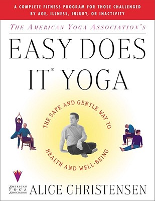 The American Yoga Association's Easy Does It Yoga : The Safe and Gentle Way to Health and Well-Being