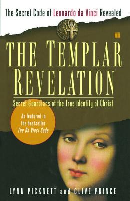 Image for The Templar Revelation: Secret Guardians of the True Identity of Christ