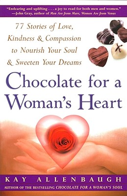 Image for Chocolate For A Womans Heart: 77 Stories Of Love, Kindness & Compassion to Nourish Your Soul & Sweeten Your Dreams