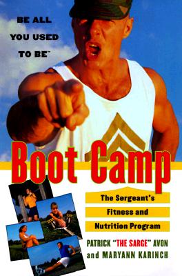 Boot Camp: Be All You Used to Be The Sergeant's Fitness and Nutrition Program