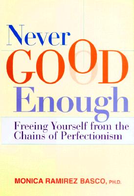 Never Good Enough: Freeing Yourself from the Chains of Perfectionism