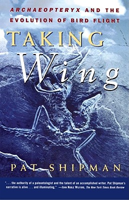Taking Wing : Archaeopteryx and the Evolution of Bird Flight