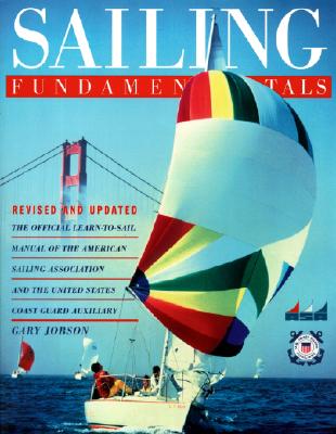 Sailing Fundamentals: The Official Learn-To-Sail Manual of the American Sailing Association and the United States Coast Guard Auxiliary