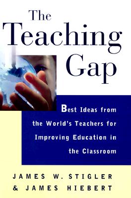 The Teaching Gap: Best Ideas from the World's Teachers for Improving Education in the Classroom