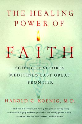 Healing Power of Faith: Science Explores Medicine's Last Great Frontier