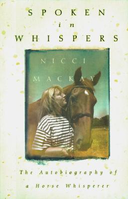 Spoken in Whispers: The Autobiography of a Horse Whisperer