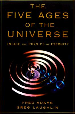 Image for The Five Ages of the Universe: Inside the Physics of Eternity