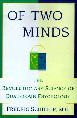 OF TWO MINDS: THE REVOLUTIONARY SCIENCE OF DUAL-BRAIN PSYCHOLOGY