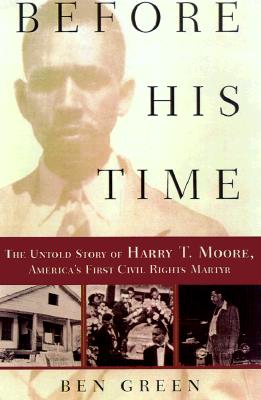 Before His Time: The Untold Story of Harry T. Moore, America's First Civil Rights Martyr
