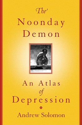 The Noonday Demon: An Atlas of Depression