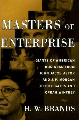 Image for Masters of Enterprise: Giants of American Business from John Jacob Astor and J.P. Morgan to Bill Gates and Oprah Winfrey