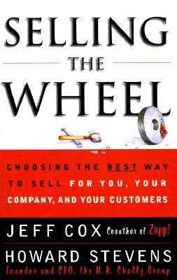 SELLING THE WHEEL: Choosing the Best Way to Sell For You, Your Company, and Your Customers